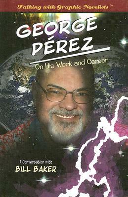 George Perez on His Work and Career by Bill Baker
