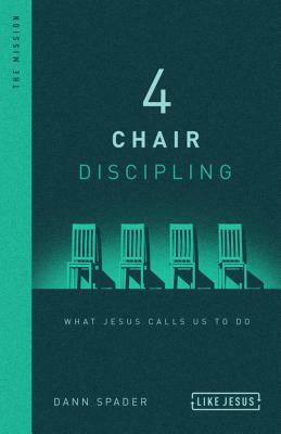 4 Chair Discipling: What Jesus Calls Us to Do by Dann Spader