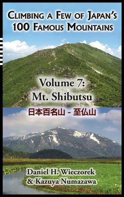 Climbing a Few of Japan's 100 Famous Mountains - Volume 7: Mt. Shibutsu by Daniel H. Wieczorek