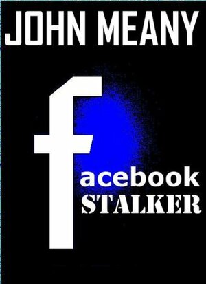 Facebook Stalker, Book 1 by John Meany