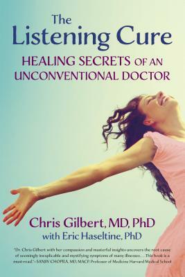 The Listening Cure: Healing Secrets of an Unconventional Doctor by Chris Gilbert