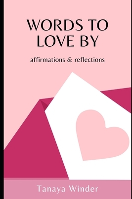 Words To Love By: affirmations & reflections by Tanaya Winder