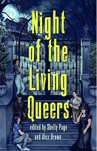 Night of the Living Queers: 13 Tales of Terror Delight by Alex Brown, Shelly Page