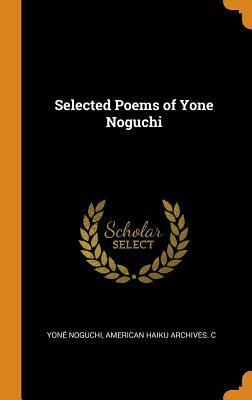 Selected Poems of Yone Noguchi by Yone Noguchi, American Haiku Archives C