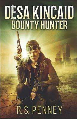 Desa Kincaid: Bounty Hunter by R.S. Penney