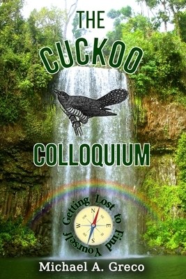The Cuckoo Colloquium: Getting Lost to Find Yourself by Michael A. Greco
