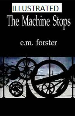 The Machine Stops Illustrated by E.M. Forster