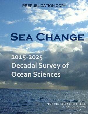 Sea Change: 2015-2025 Decadal Survey of Ocean Sciences by Division on Earth and Life Studies, Ocean Studies Board, National Research Council