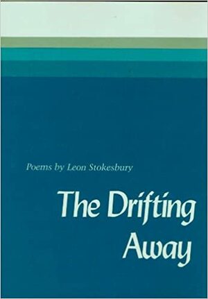 The Drifting Away: Poems by Leon Stokesbury