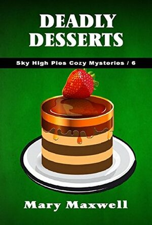 Deadly Desserts by Mary Maxwell