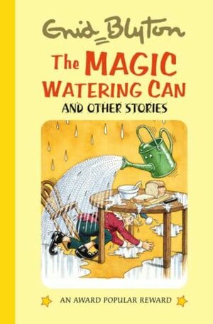 The Magic Watering Can and Other Stories. by Enid Blyton by Enid Blyton