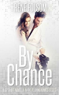 By Chance (A Playing Games Spin-off Novella) by Rene Folsom