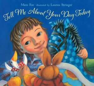 Tell Me About Your Day Today by Lauren Stringer, Mem Fox