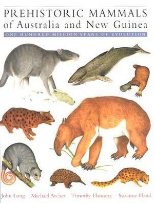 Prehistoric Mammals of Australia and New Guinea: One Hundred Million Years of Evolution by John A. Long, Tim Flannery, Michael Archer