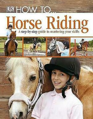 How To... Horse Riding by Caroline Stamps