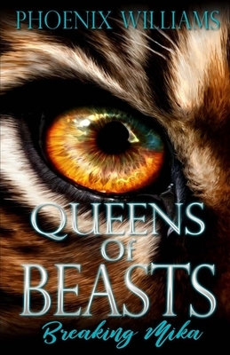 Queens Of Beasts: Breaking Mika by Phoenix Williams