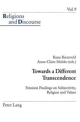 Towards a Different Transcendence: Feminist Findings on Subjectivity, Religion and Values by 