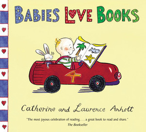 Babies Love Books by Laurence Anholt, Catherine Anholt