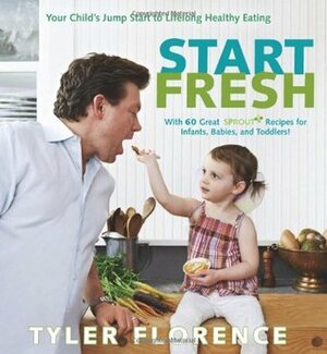 Start Fresh: Your Child's Jump Start to Lifelong Healthy Eating by Tyler Florence