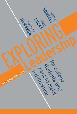 Exploring Leadership: For College Students Who Want to Make a Difference by Susan R. Komives, Timothy R. McMahon, Nance Lucas