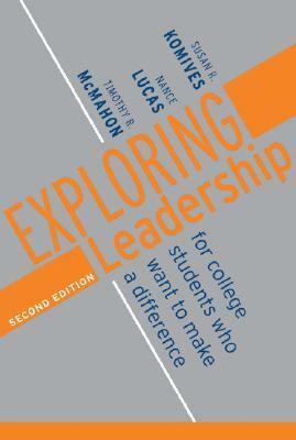 Exploring Leadership: For College Students Who Want to Make a Difference by Nance Lucas, Susan R. Komives, Timothy R. McMahon