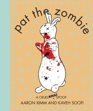 Pat the Zombie: A Cruel (Adult) Spoof by Kaveh Soofi, Aaron Ximm