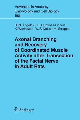 Axonal Branching and Recovery of Coordinated Muscle Activity After Transsection of the Facial Nerve in Adult Rats by Orlando Guntinas-Lichius, Doychin N. Angelov, Konstantin Wewetzer