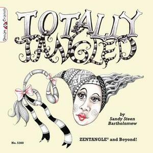 Totally Tangled: Zentangle and Beyond by Sandy Steen Bartholomew