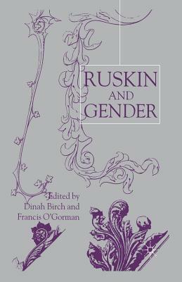 Ruskin and Gender by Francis O'Gorman, Dinah Birch