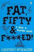 Fat, Fifty & F***ed!: A Fast & Furious Novel by Geoffrey McGeachin