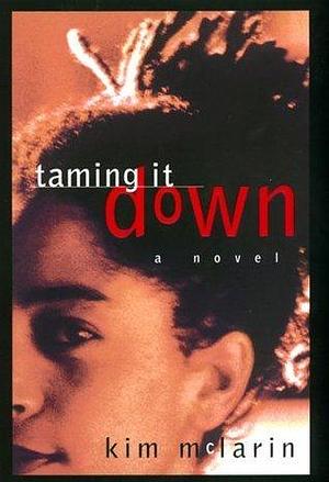 Taming It Down: A Novel by Kim McLarin, Kim McLarin