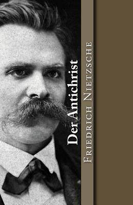 Der Antichrist: Versuch Einer Kritik Des Christentums by Friedrich Nietzsche