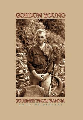 Journey from Banna: My Life, Times, and Adventures by Gordon Young