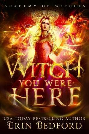 Witch You Were Here by Erin Bedford