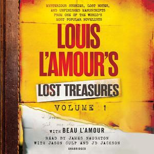 Louis l'Amour's Lost Treasures: Volume 1: Mysterious Stories, Lost Notes, and Unfinished Manuscripts from One of the World's Most Popular Novelists by Louis L'Amour, Beau L'Amour