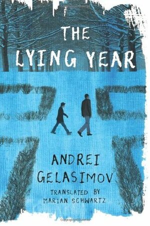 The Lying Year by Marian Schwartz, Andrey Gelasimov, Андрей Геласимов