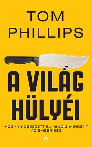 A világ hülyéi by Tom Phillips