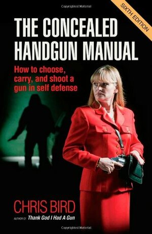 The Concealed Handgun Manual by Chris Bird