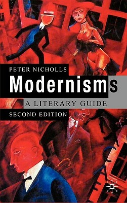 Modernisms: A Literary Guide, Second Edition by Peter Nicholls