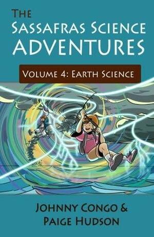 The Sassafras Science Adventures 4: Volume 4: Earth Science by Paige E Hudson, Johnny Congo