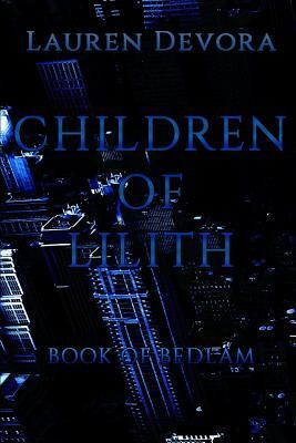 Children of Lilith: Book of Bedlam by Lauren Devora