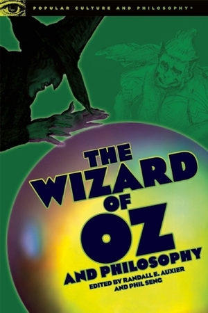 The Wizard of Oz and Philosophy: Wicked Wisdom of the West by Randall E. Auxier, Phil Seng