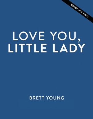 Love You, Little Lady by Brett Young