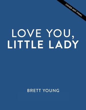 Love You, Little Lady by Brett Young