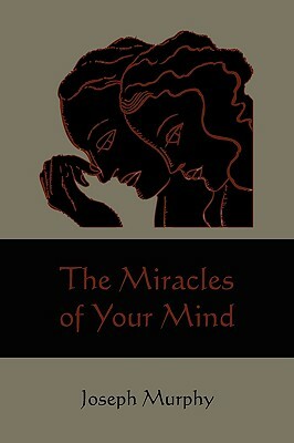 The Miracles of Your Mind by Joseph Murphy