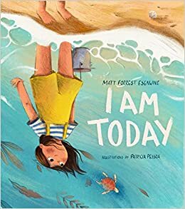 I Am Today by Patricia Pessoa, Matt Forrest Esenwine