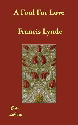 A Fool For Love by Francis Lynde