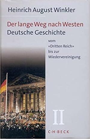 Der Lange Weg nach Westen: Bd.2: Deutsche Geschichte vom 'Dritten Reich' bis zur Wiedervereinigung by Heinrich August Winkler