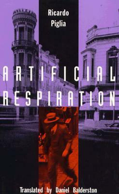 Artificial Respiration by Daniel Balderston, Ricardo Piglia