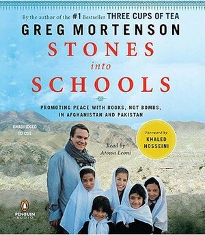 Stones into Schools: Promoting Peace with Books, Not Bombs, in Afghanistan and Pakistan by Atossa Leoni, Greg Mortenson